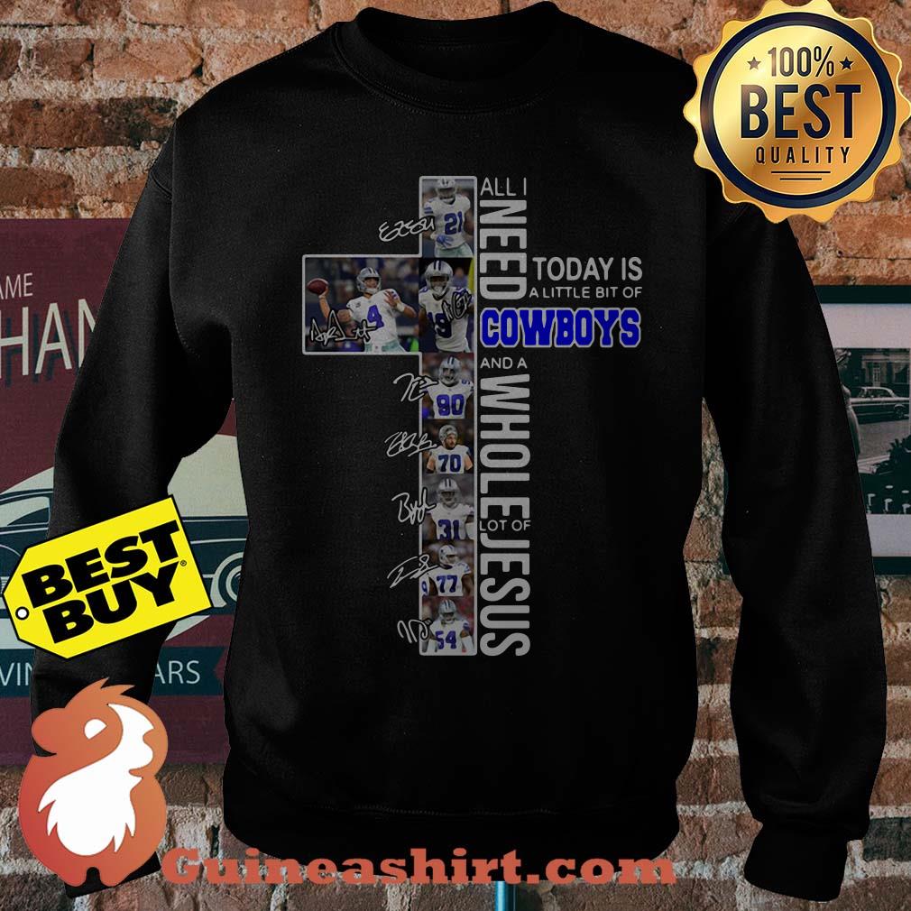 All I need today is a little bit of Cowboys and a whole lot of Jesus signature sweatshirt