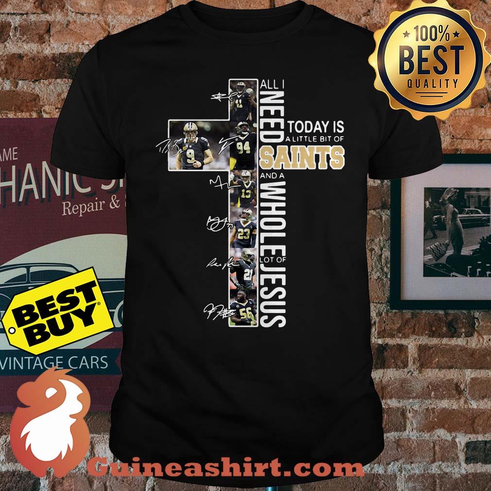 All I need today is a little bit of Saints and a whole lot of Jesus signature shirt