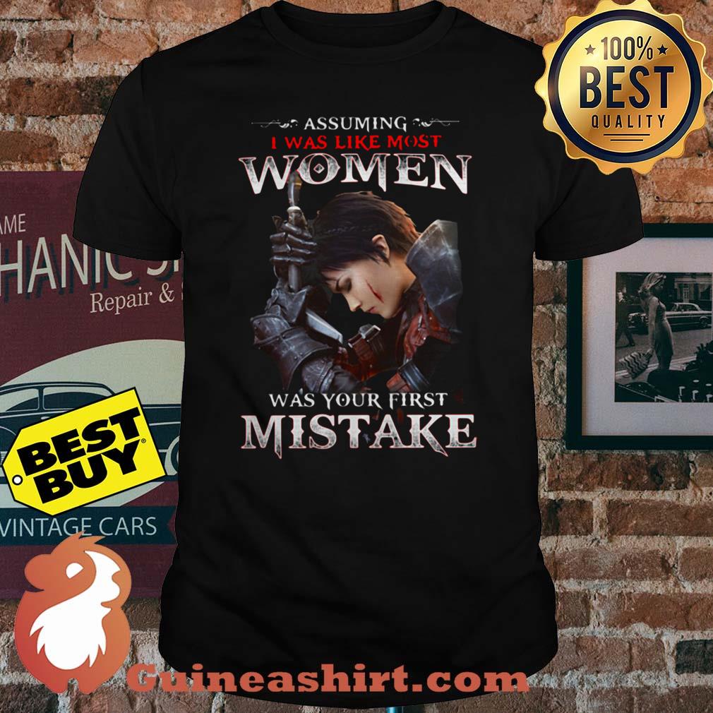 Assuming I Was Like Most Women Was Your First Mistake shirt