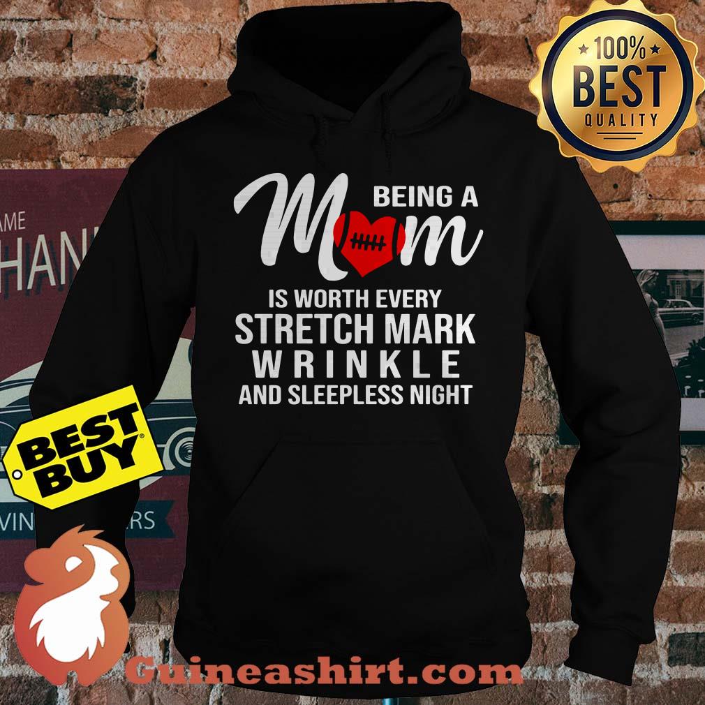 Being a mom is worth every stretch mark wrinkle and sleepless night hoodie