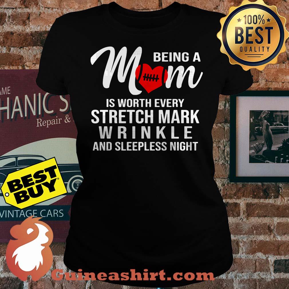 Being a mom is worth every stretch mark wrinkle and sleepless night ladies tee