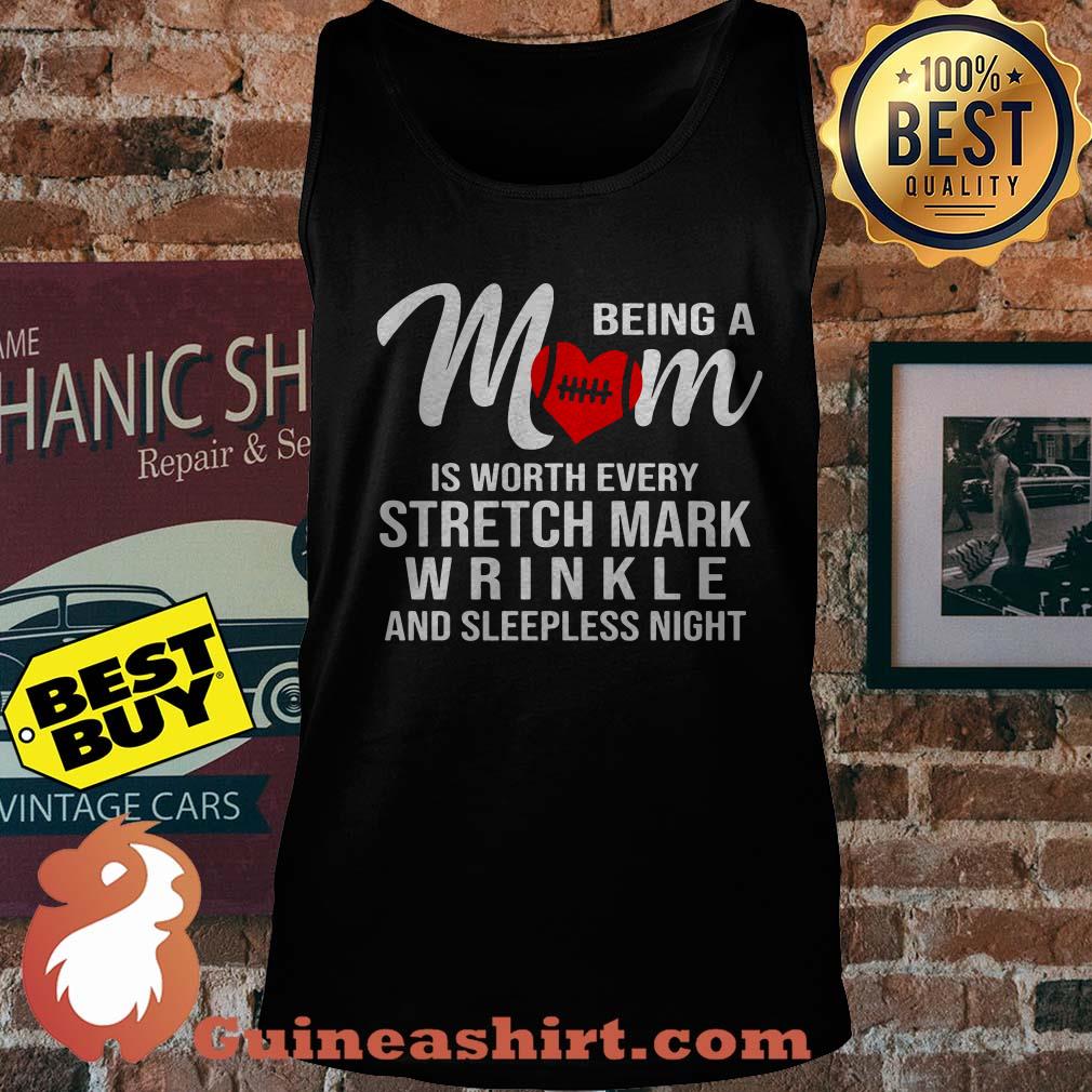 Being a mom is worth every stretch mark wrinkle and sleepless night tank top