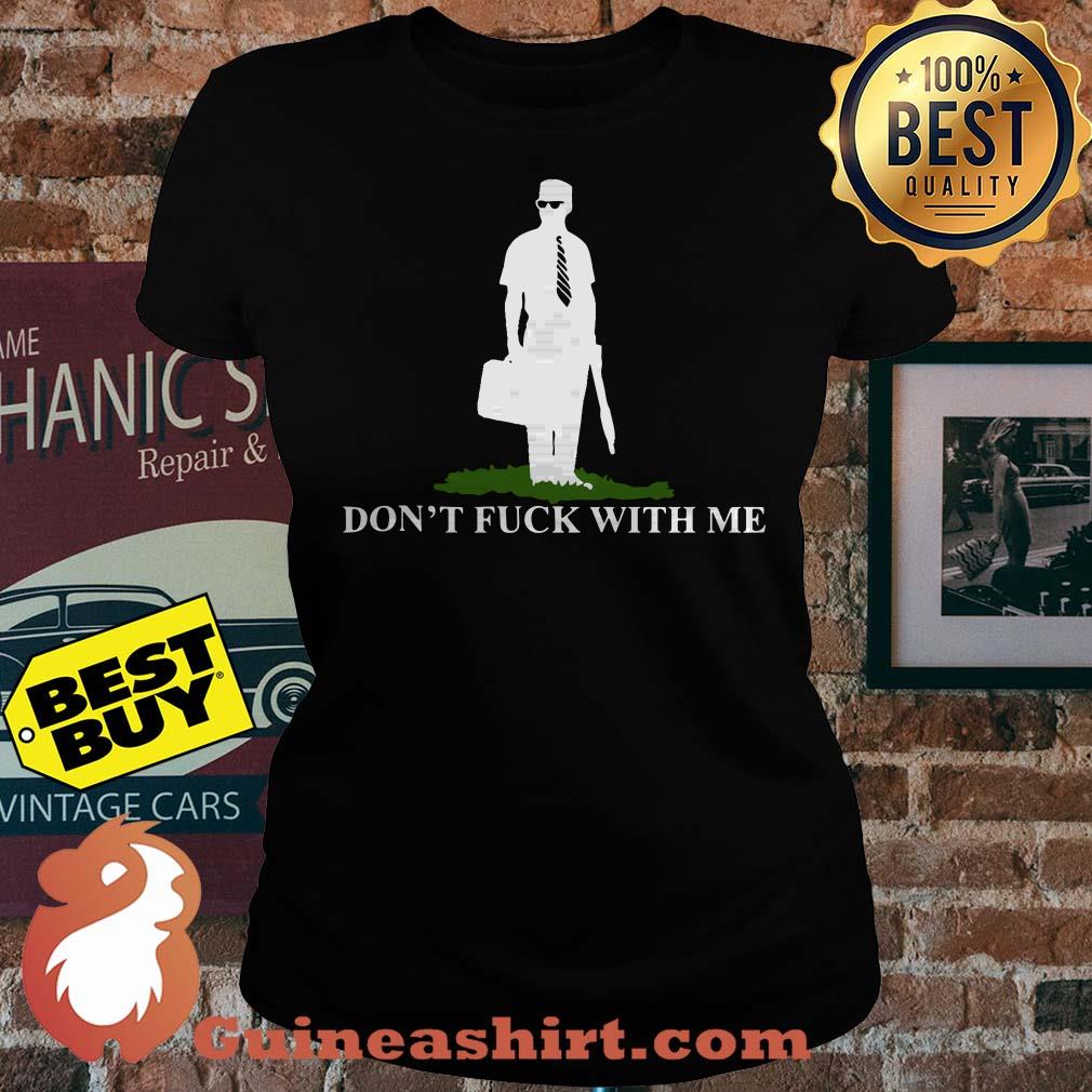 Don't fuck with me ladies tee
