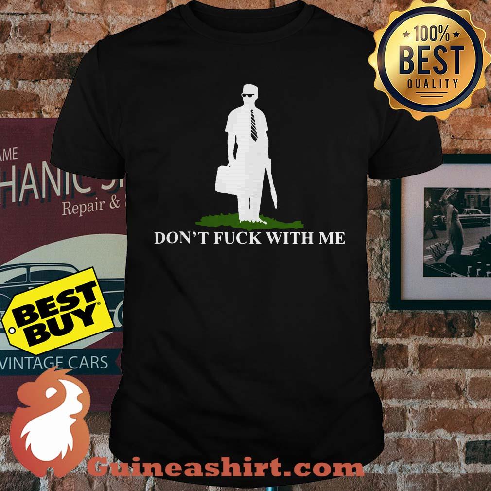 Don't fuck with me shirt