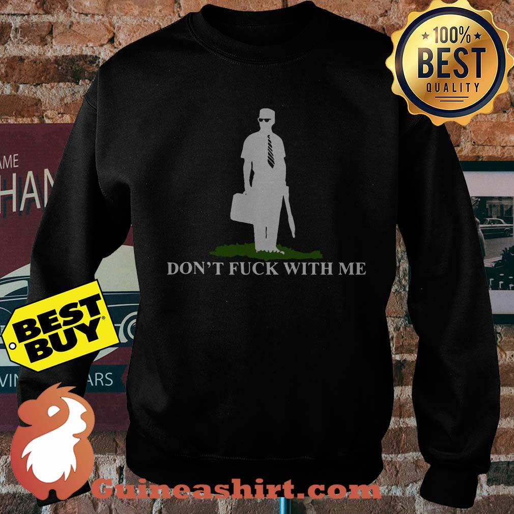 Don't fuck with me sweatshirt
