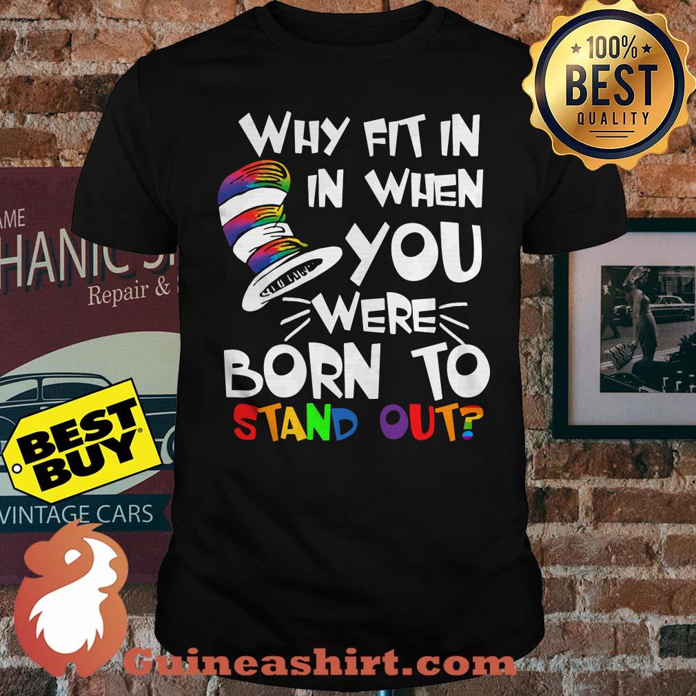 Dr Seuss Why fit in in when you were born to stand out LGBT shirt