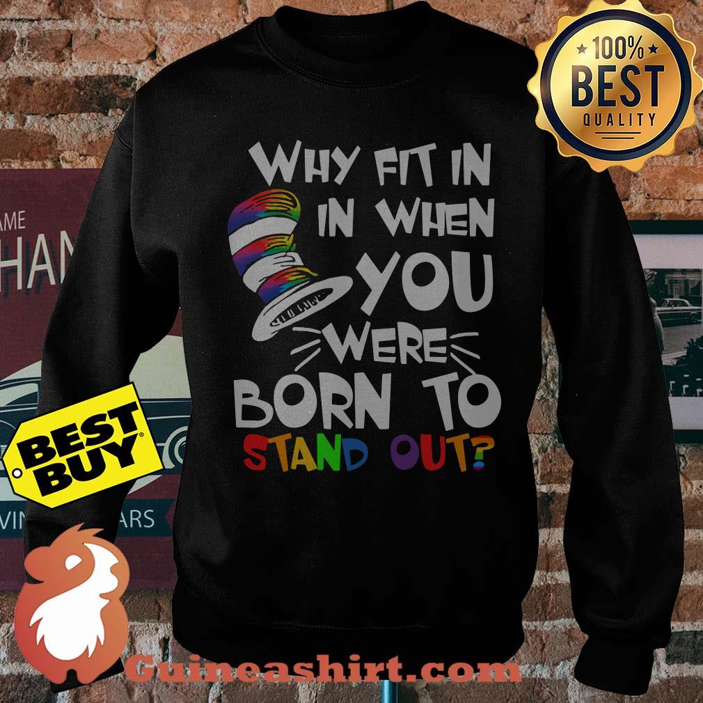 Dr Seuss Why fit in in when you were born to stand out LGBT sweatshirt