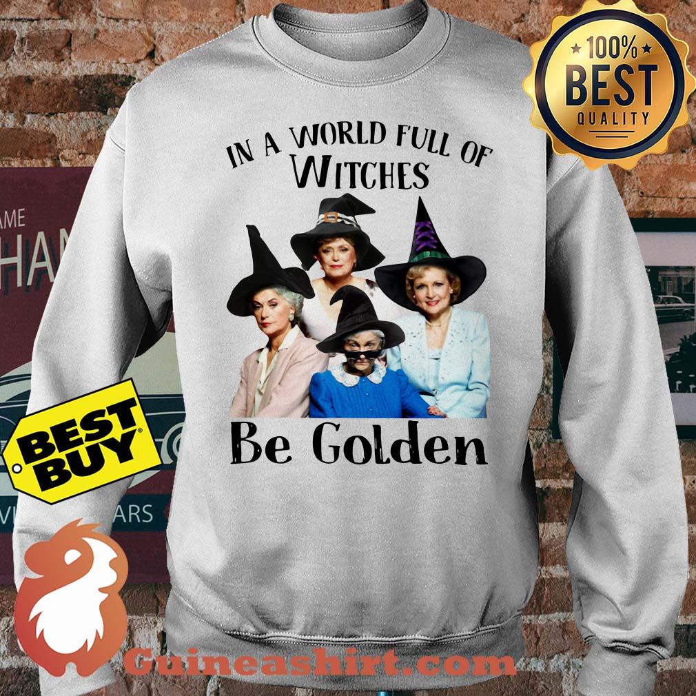 In a world full of witches be golden sweatshirt