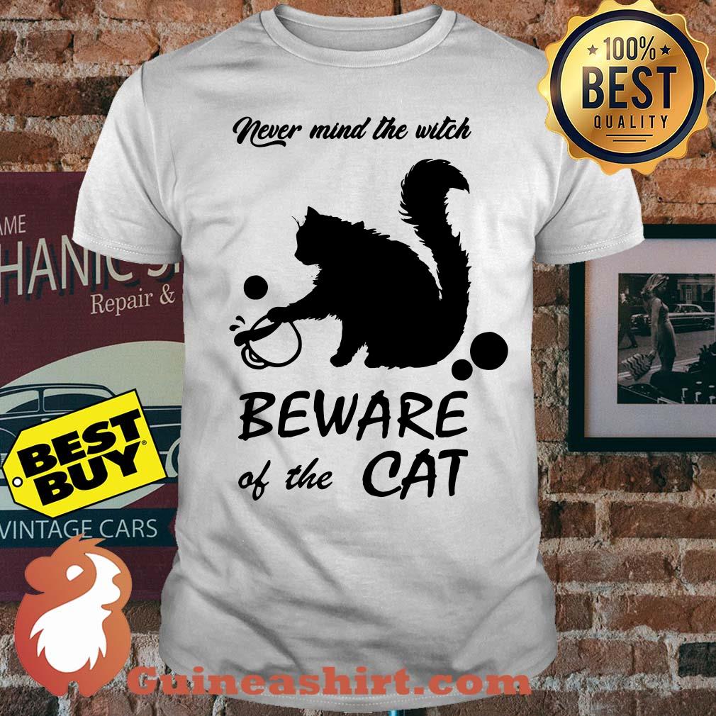 Never mind the witch beware of the cat shirt