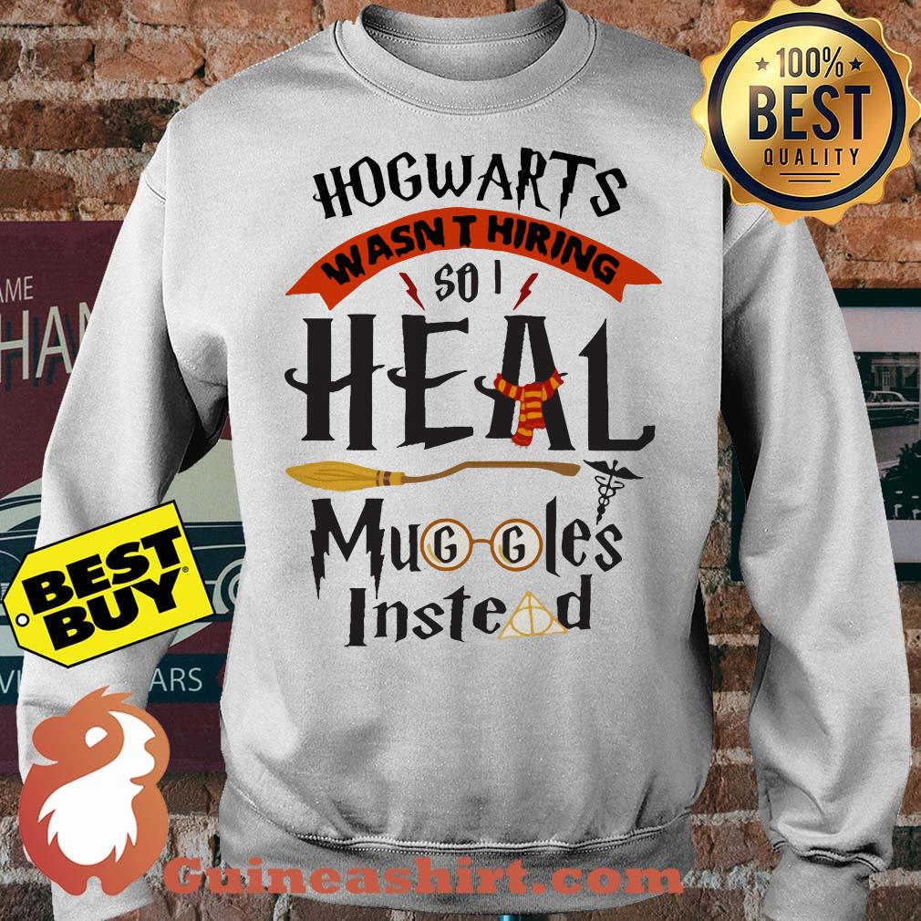 Nurse Baseball Hogwarts wasn't hiring so I heal muggles instead sweatshirt