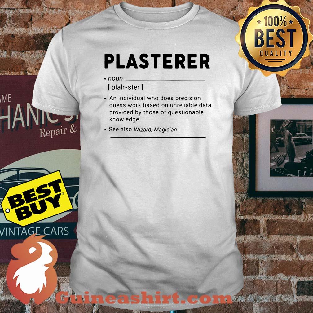 Plasterer meaning individual who precision guesswork based on unreliable data provided shirt