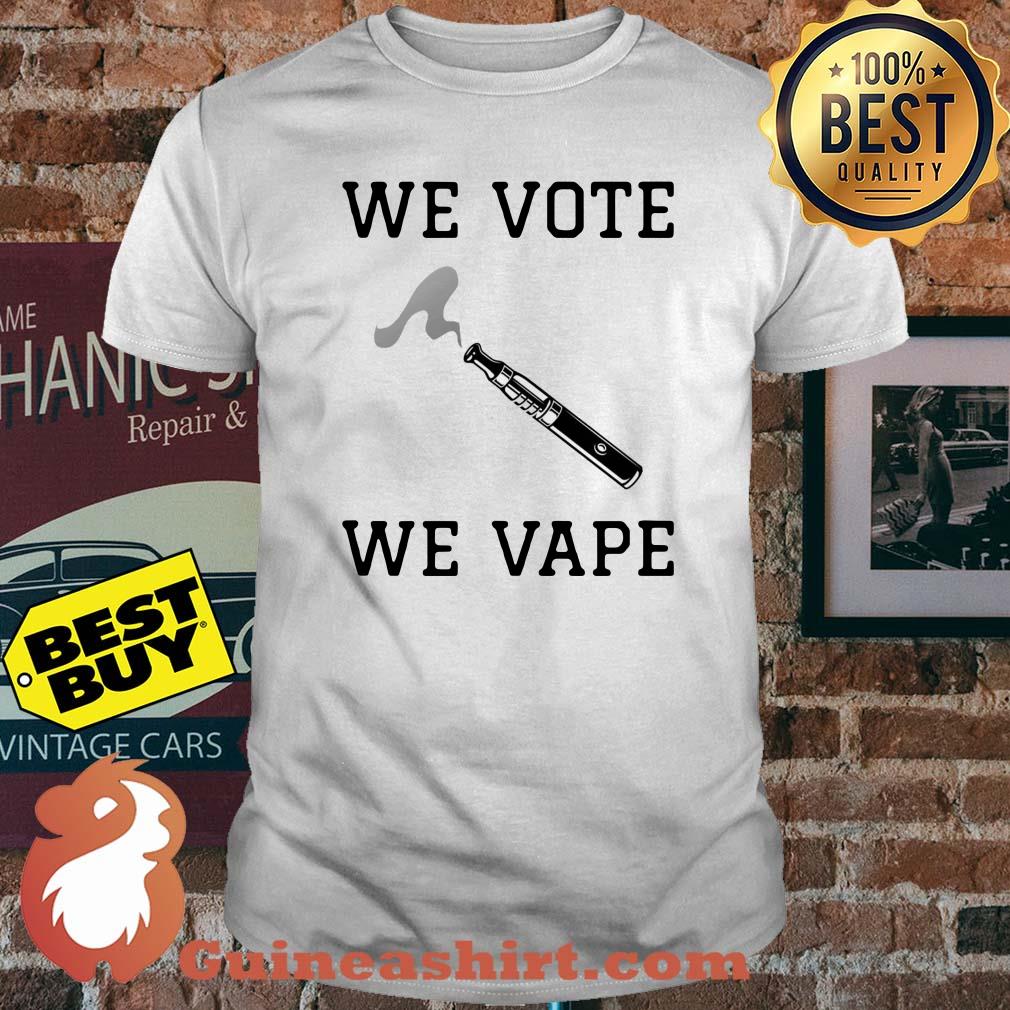 We vote we vape shirt