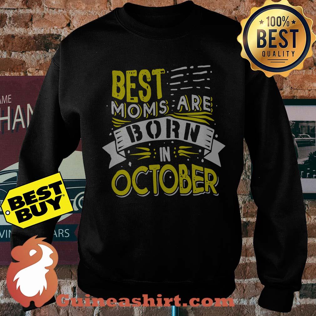 Best moms are born in October sweatshirt