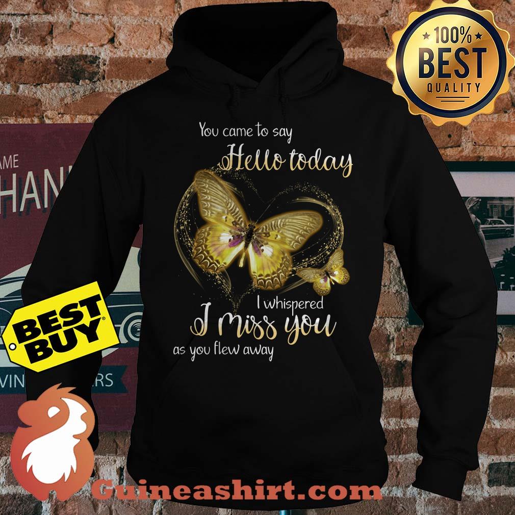 You Came To Say Hello Today I Whispered I Miss You As You Flew Away Butterfly Hoodie