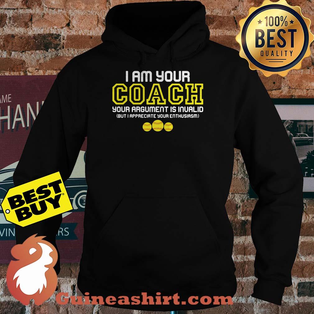 I Am Your Coach Your Argument Is Invalid Softball hoodie