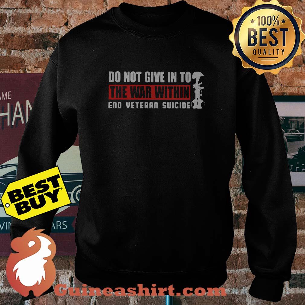 Do not give in to the war within end veteran suicide sweatshirt