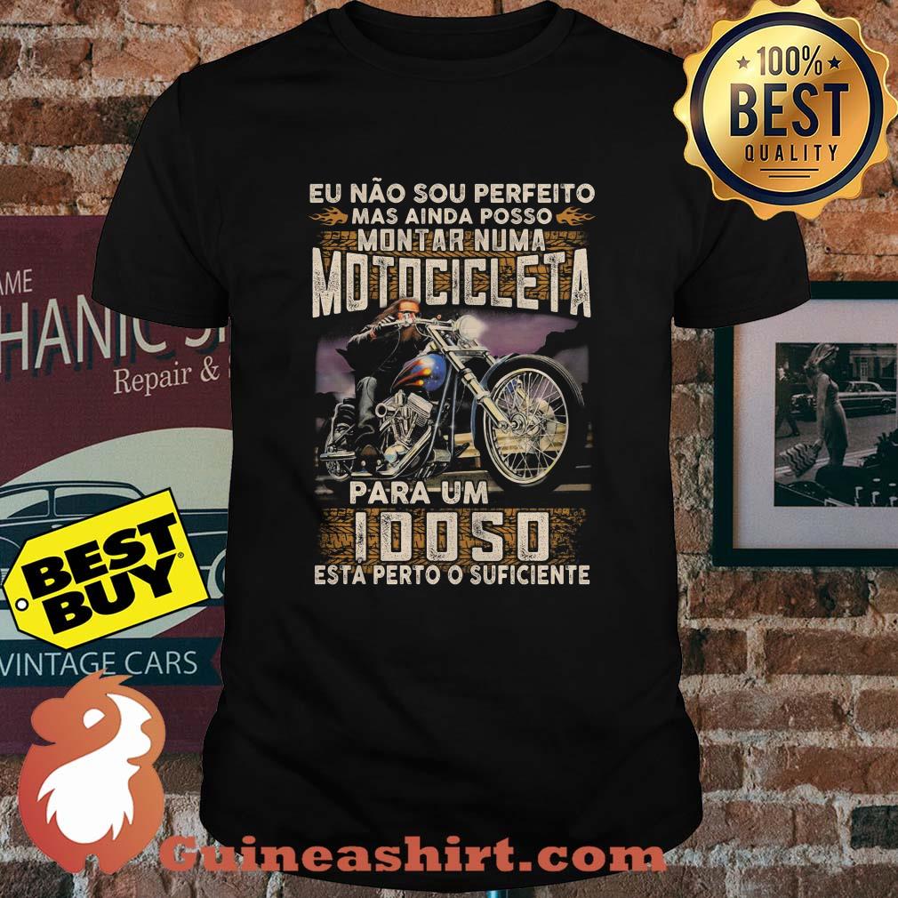 Eu Nao sou perfeito mas ainda posso montar numa motocicleta Idoso shirt