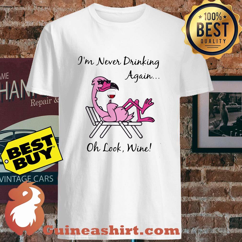 Flamingo I'm never drinking again oh look wine shirt