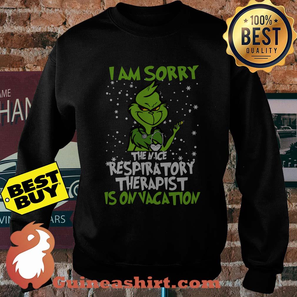 Grinch I Am Sorry The Nice Respiratory Therapist Is On Vacation sweatshirt