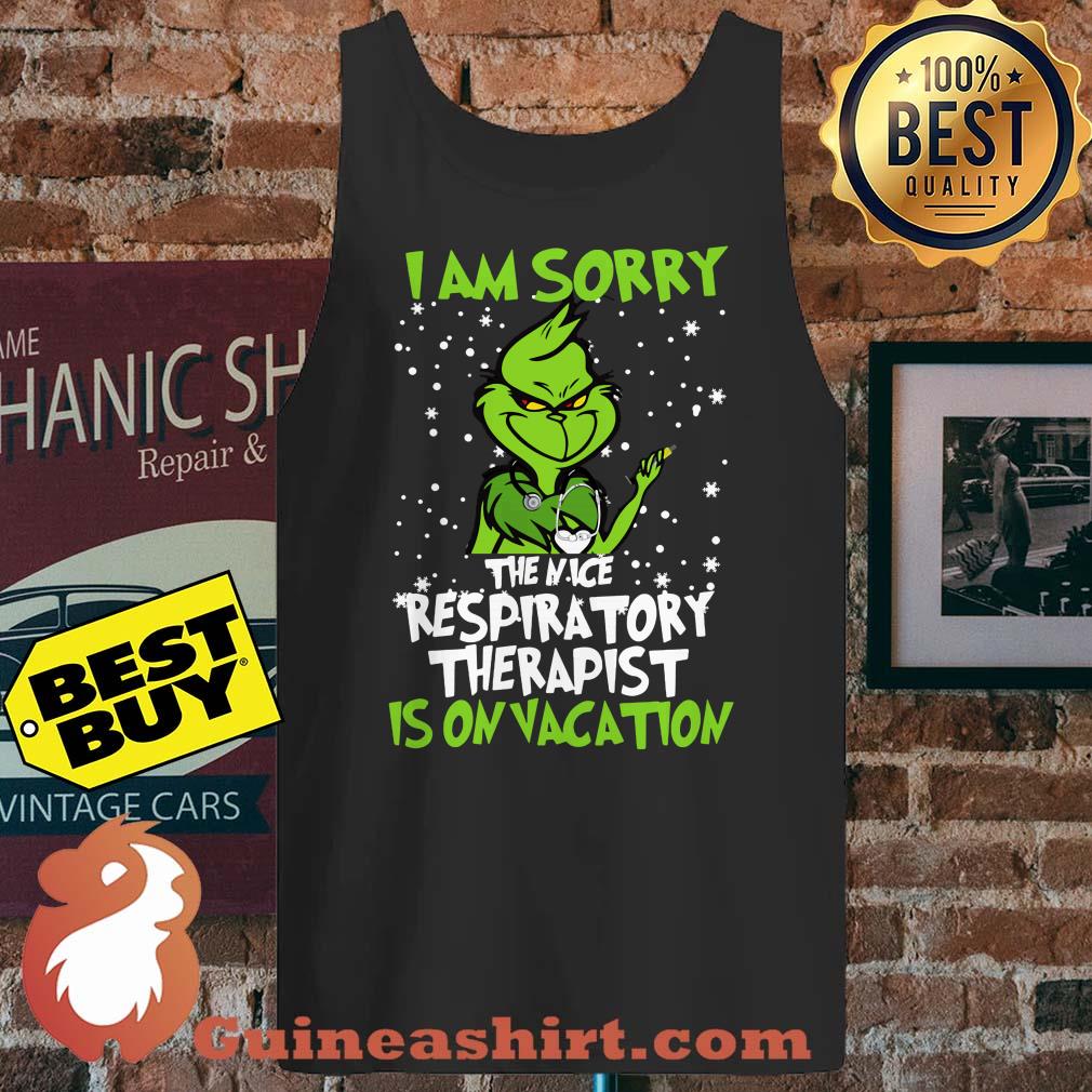 Grinch I Am Sorry The Nice Respiratory Therapist Is On Vacation tank top