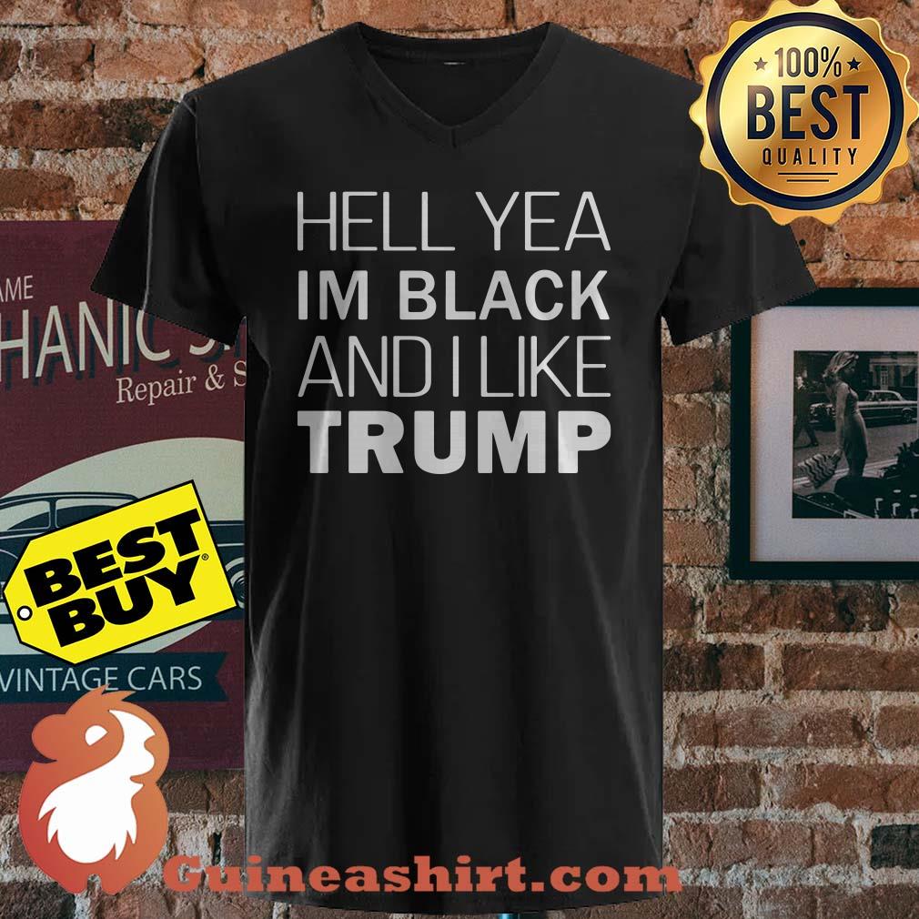 Hell Yea I'm Black And I Like Trump shirt