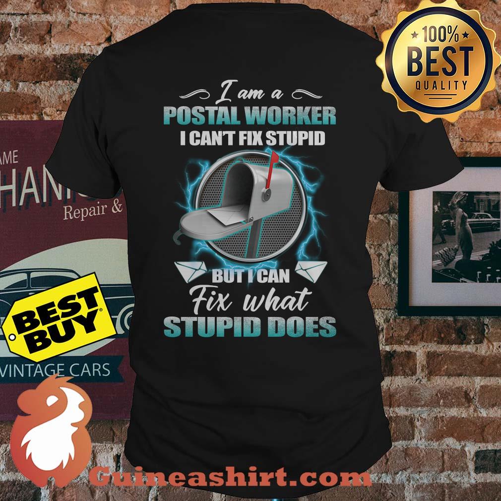 I am a postal worker I can't fix stupid but I can fix what stupid does shirt