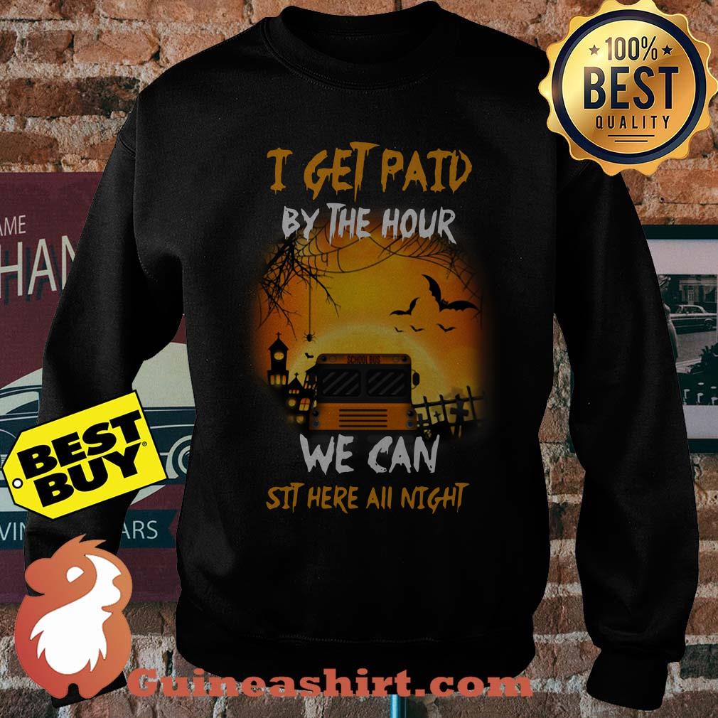 I get paid by hour we can sit here all night halloween sweatshirt