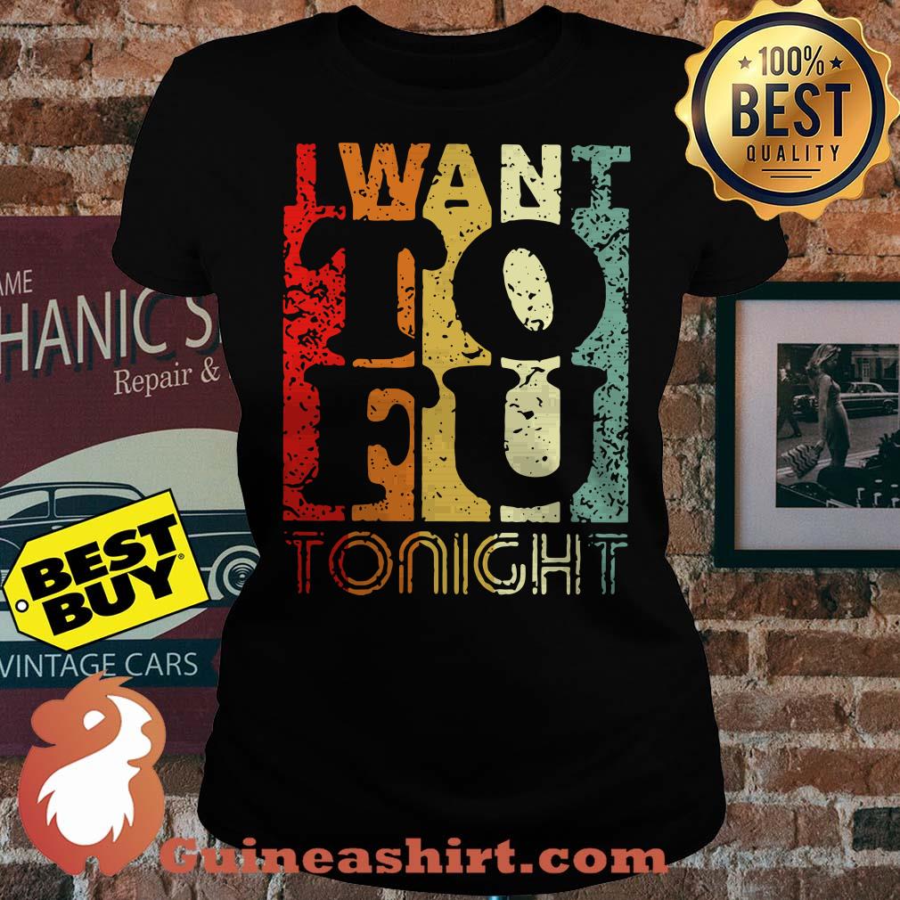I Want To Fu Tonight retro ladies tee