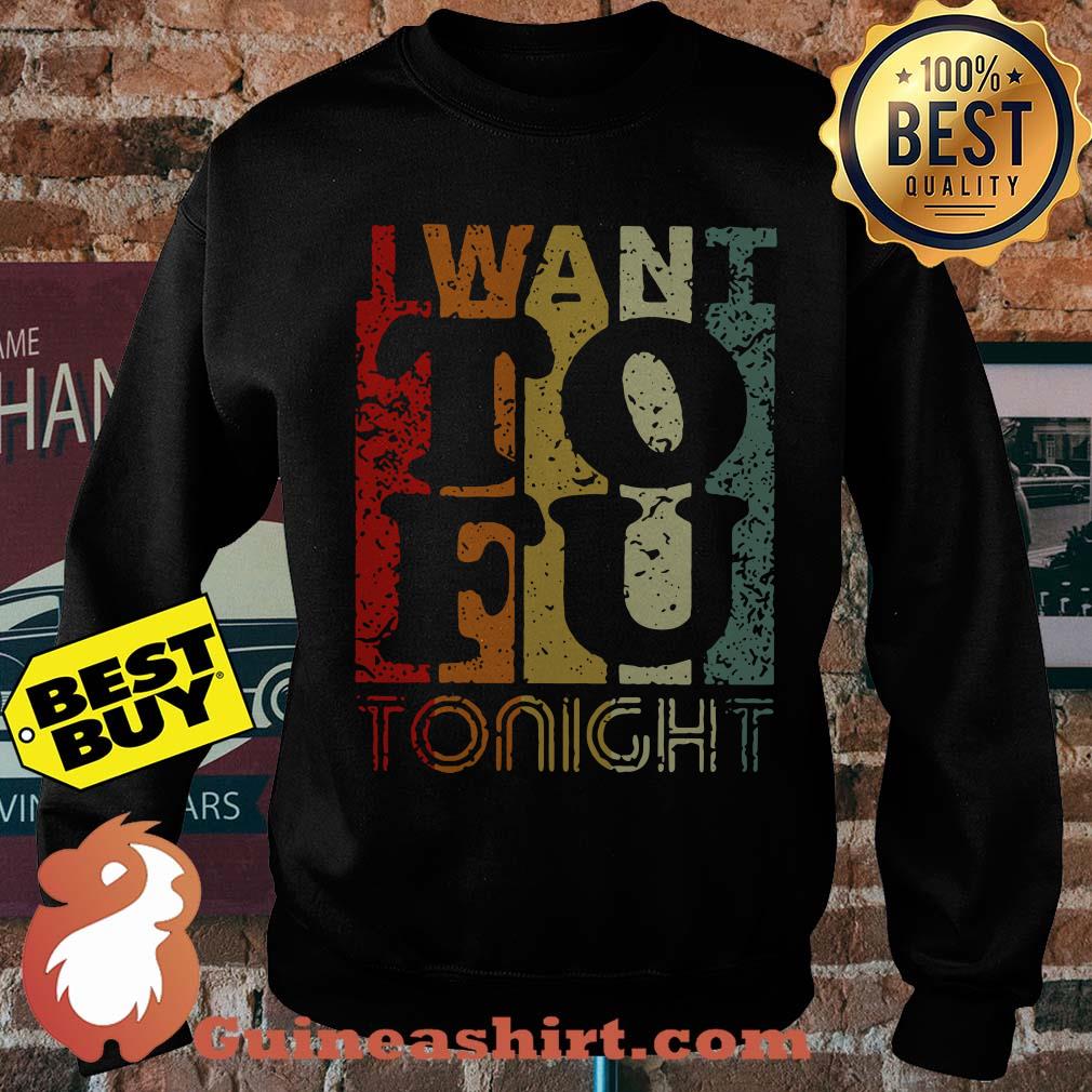 I Want To Fu Tonight retro sweatshirt