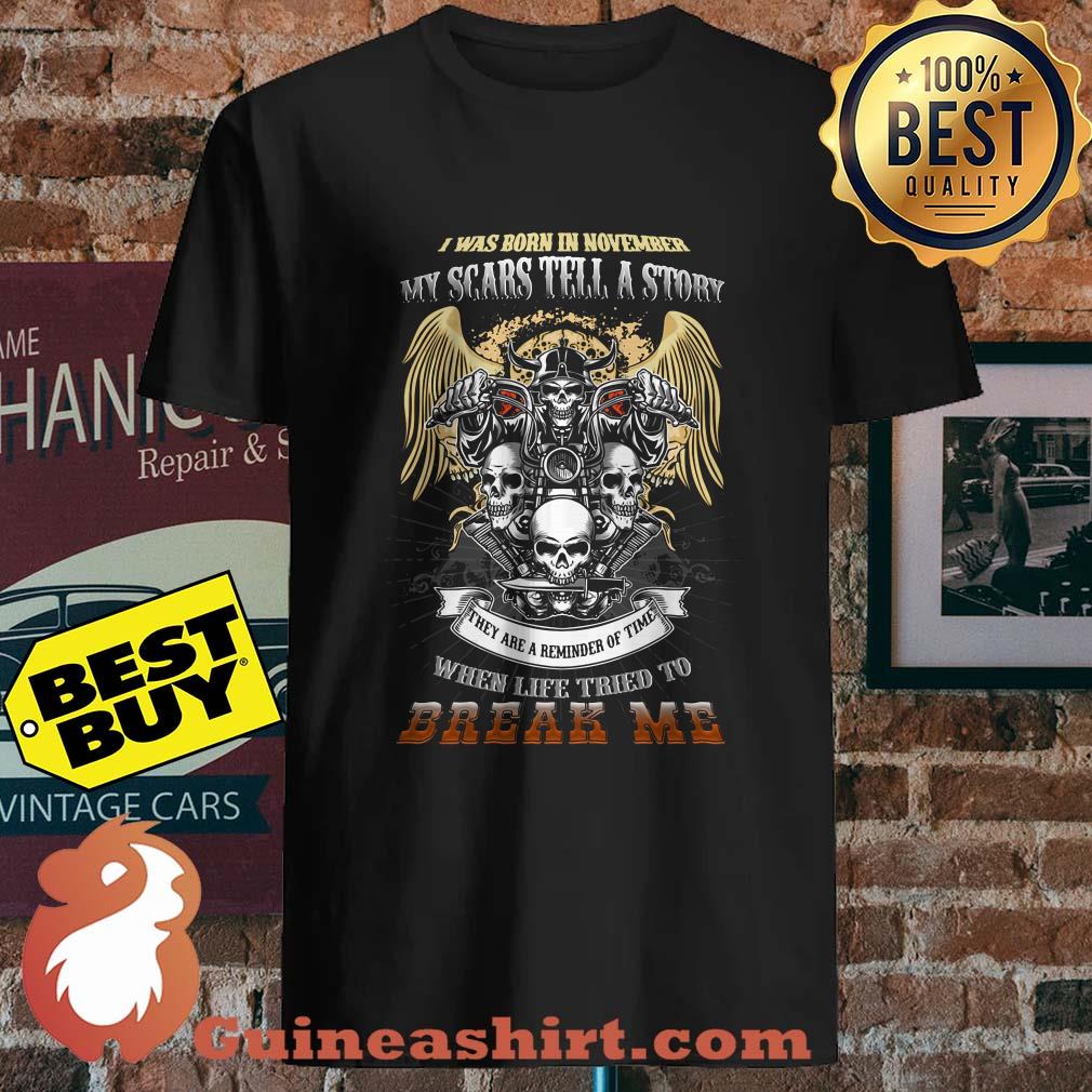 I was born in November my scars tell a story Break me Skull shirt