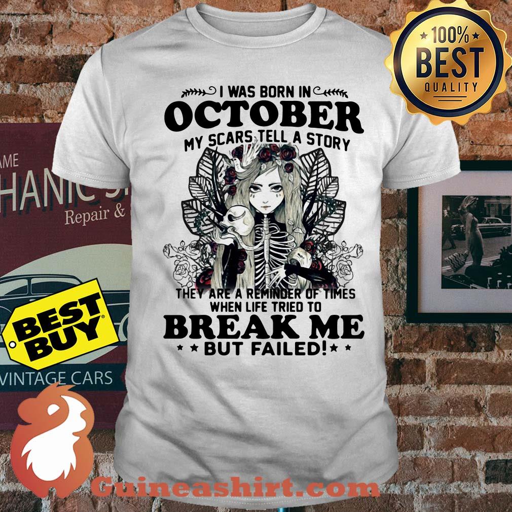 I Was Born in October My Scars Tell A Story break me but failed shirt