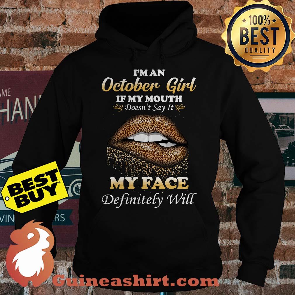 I'm an October girl if my mouth doesn't say it my face lip hoodie