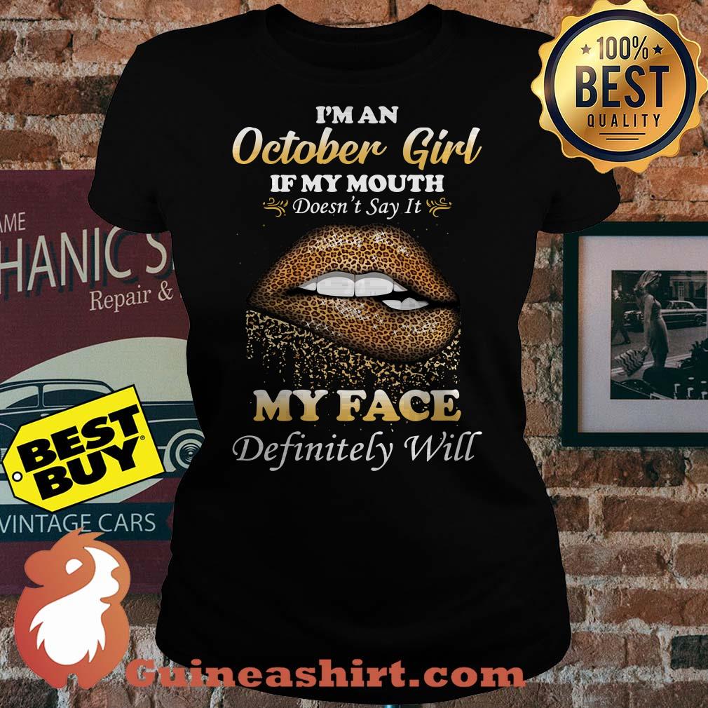 I'm an October girl if my mouth doesn't say it my face lip ladies tee
