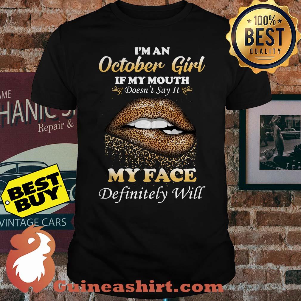 I'm an October girl if my mouth doesn't say it my face lip shirt