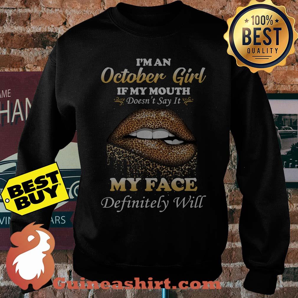 I'm an October girl if my mouth doesn't say it my face lip sweatshirt
