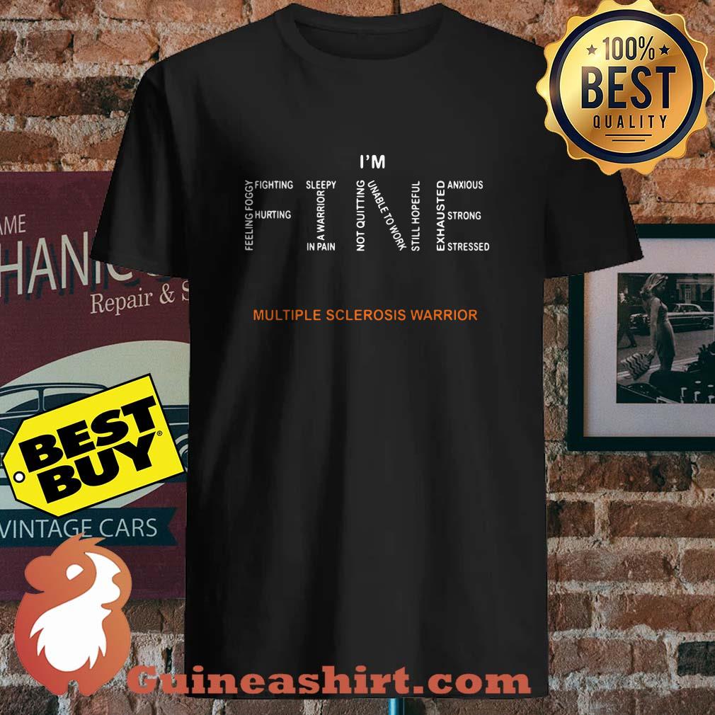 I'm Fine Multiple Sclerosis Warrior shirt