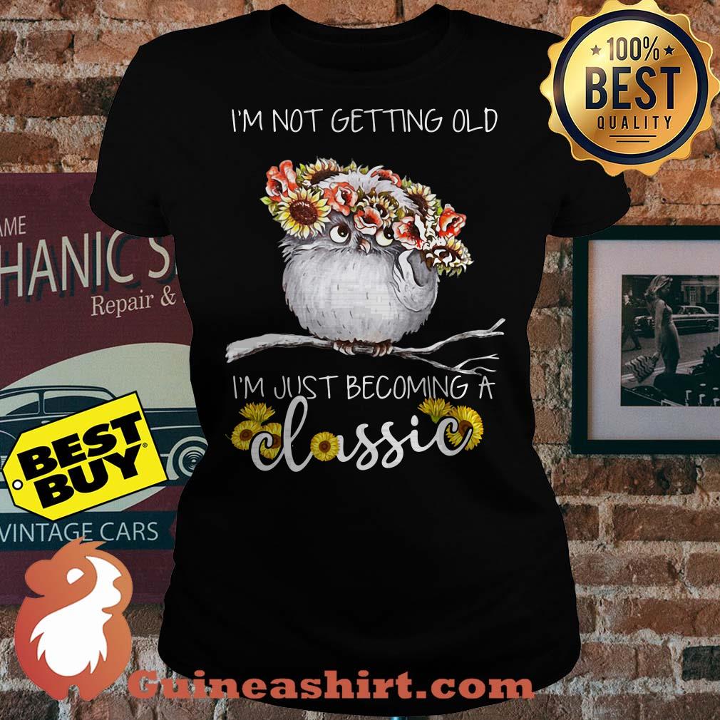 I'm not getting old I'm just becoming a classic owl sunflower ladies tee