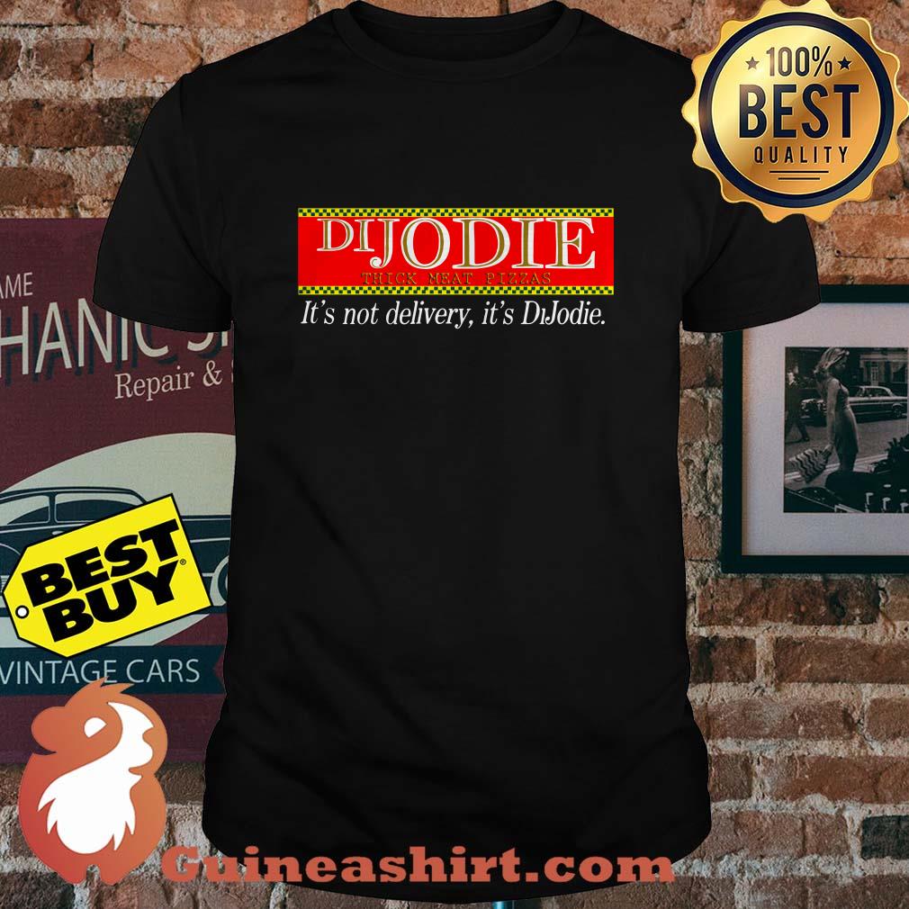 It's Not Delivery It's DiJodie Thick meat pizzas shirt