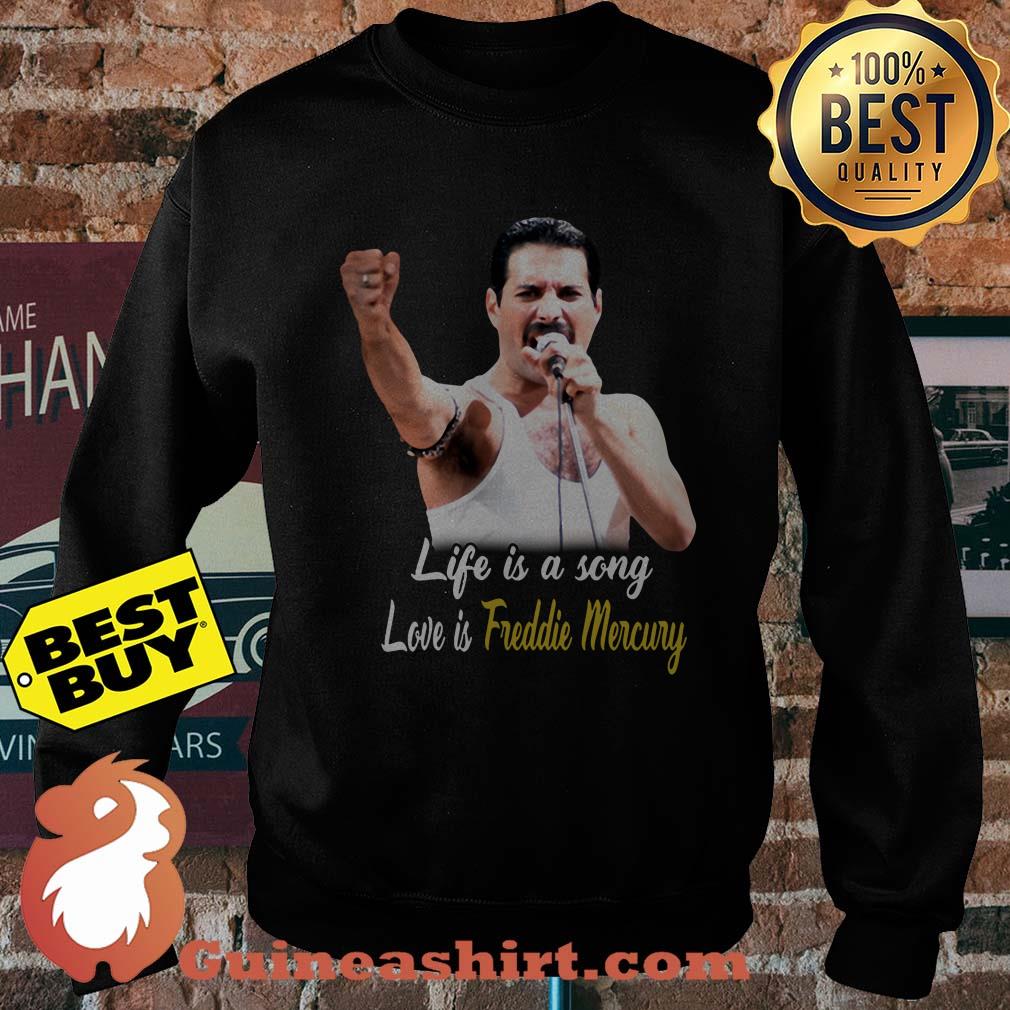 Life is a song Love is Freddie Mercury sweatshirt