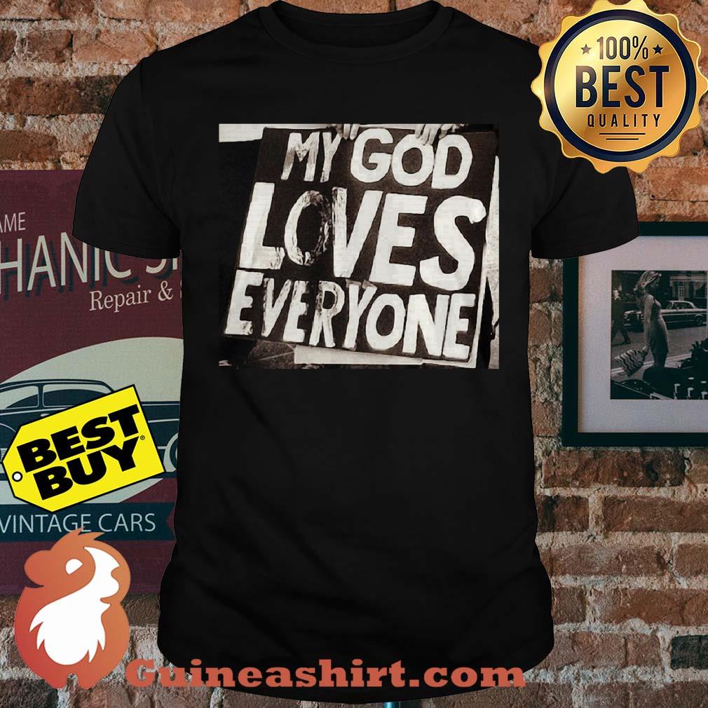 My God Loves Everyone shirt