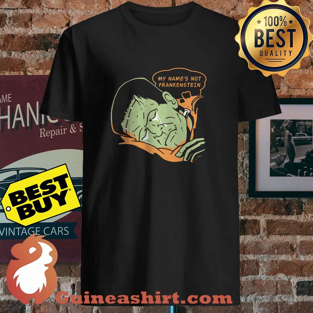 My name's not frankenstein shirt