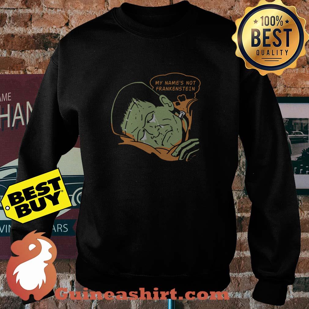 My name's not frankenstein sweatshirt