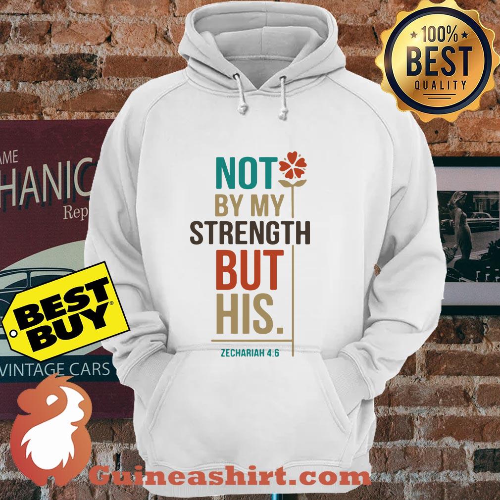 Not By My Strength But His Zechariah 4:6 Flower hoodie