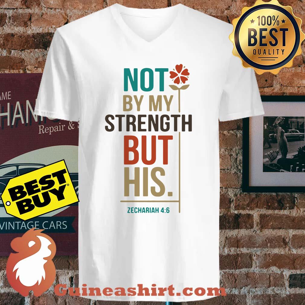 Not By My Strength But His Zechariah 4:6 Flower shirt