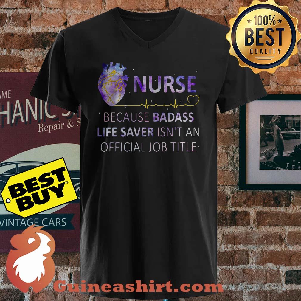 Nurse Because Badass Life Saver Isn't An Official Job Title Heart shirt