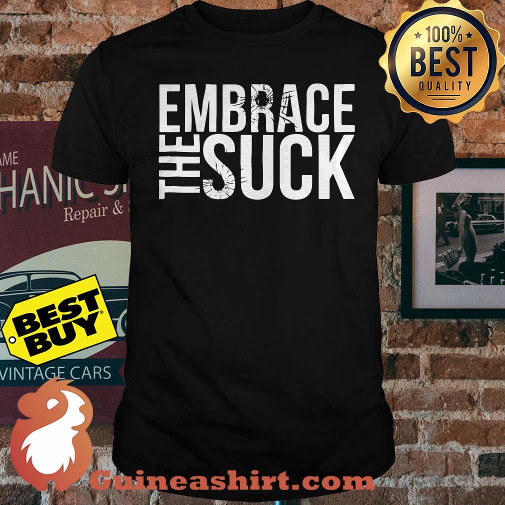 Official Embrace The Suck shirt