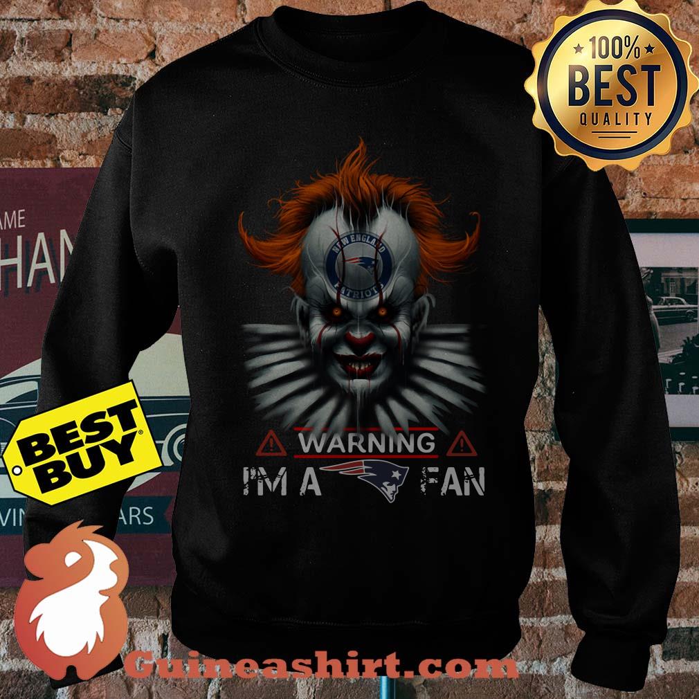 Patriots Fan Warning I'm a fan - Halloween IT sweatshirt
