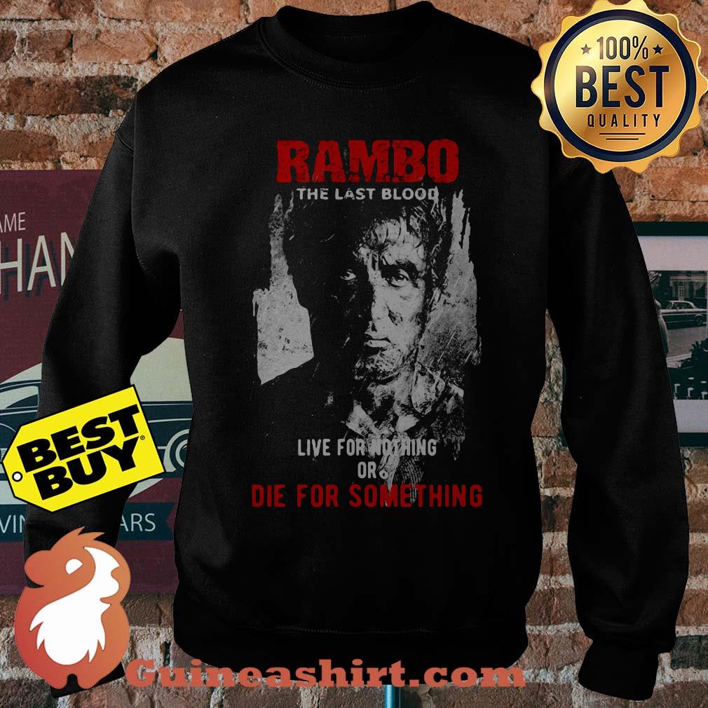 Rambo the last blood live for nothing or die for something sweatshirt