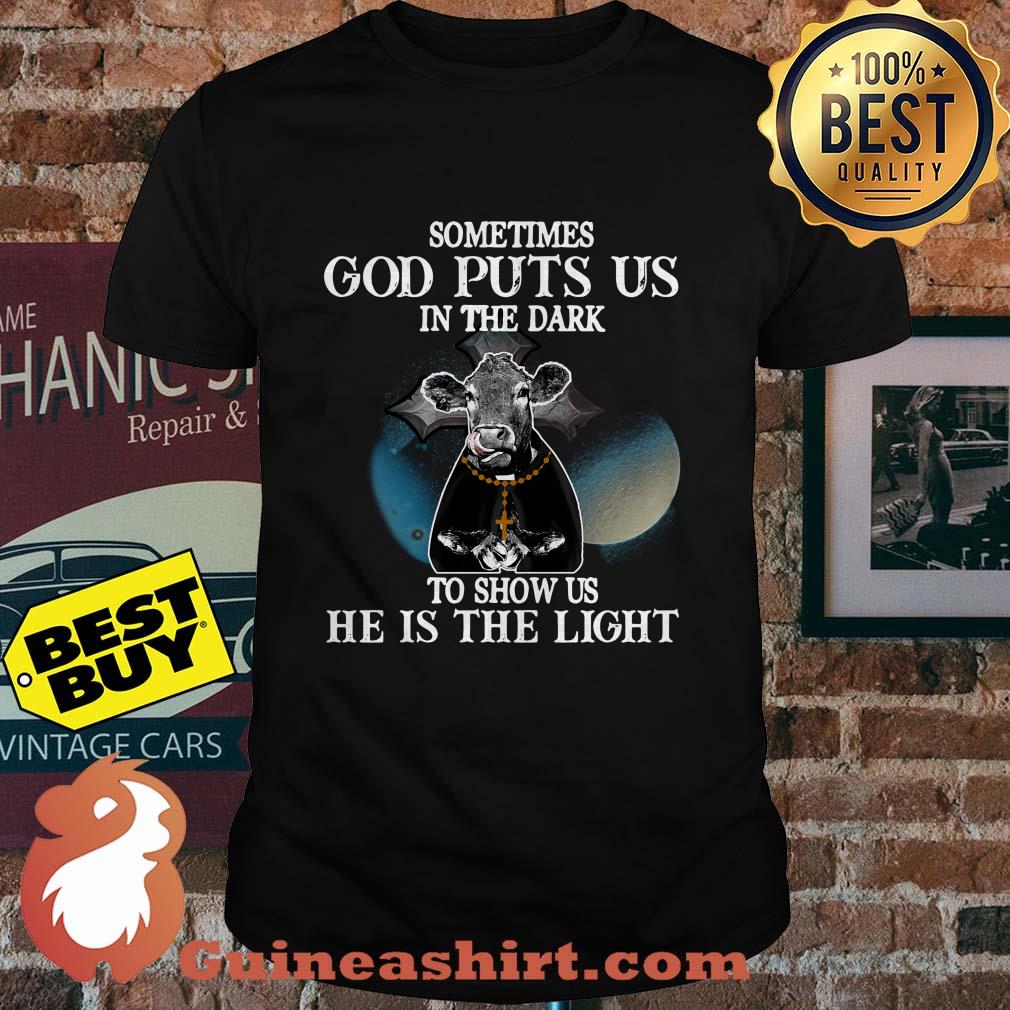 Sometimes God puts us in the dark to show us he is the light shirt