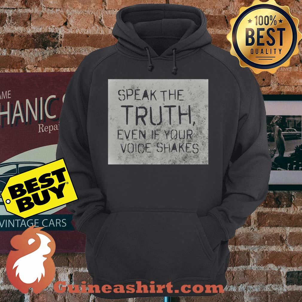 Speak The Truth Even If Your Voice Shakes hoodie